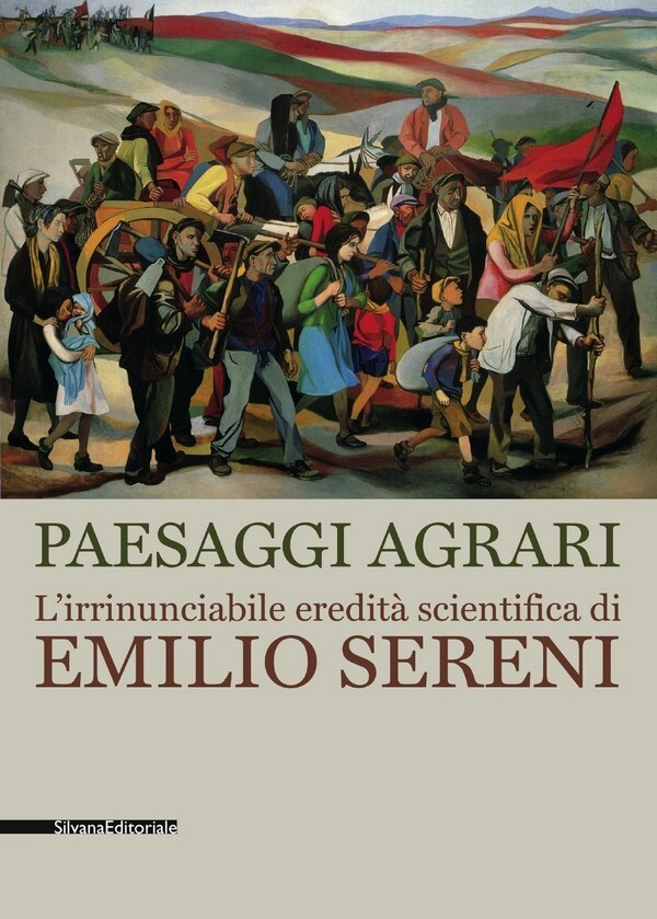Paesaggi agrari. L'irrinunciabile eredità scientifica di Emilio Sereni