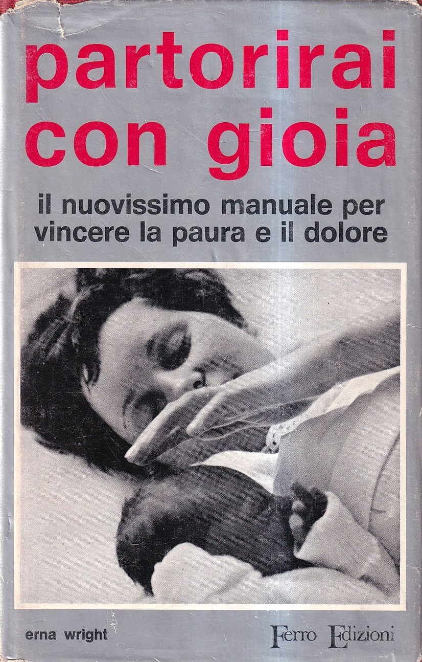 Partorirai con gioia. Il nuovissimo manuale per vincere la paura …