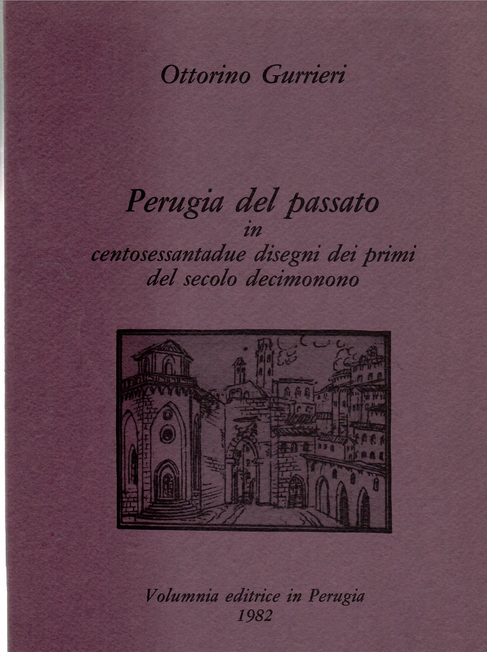 Perugia Del Passato in Centosessantadue Disegni Dei Primi Del Secolo …