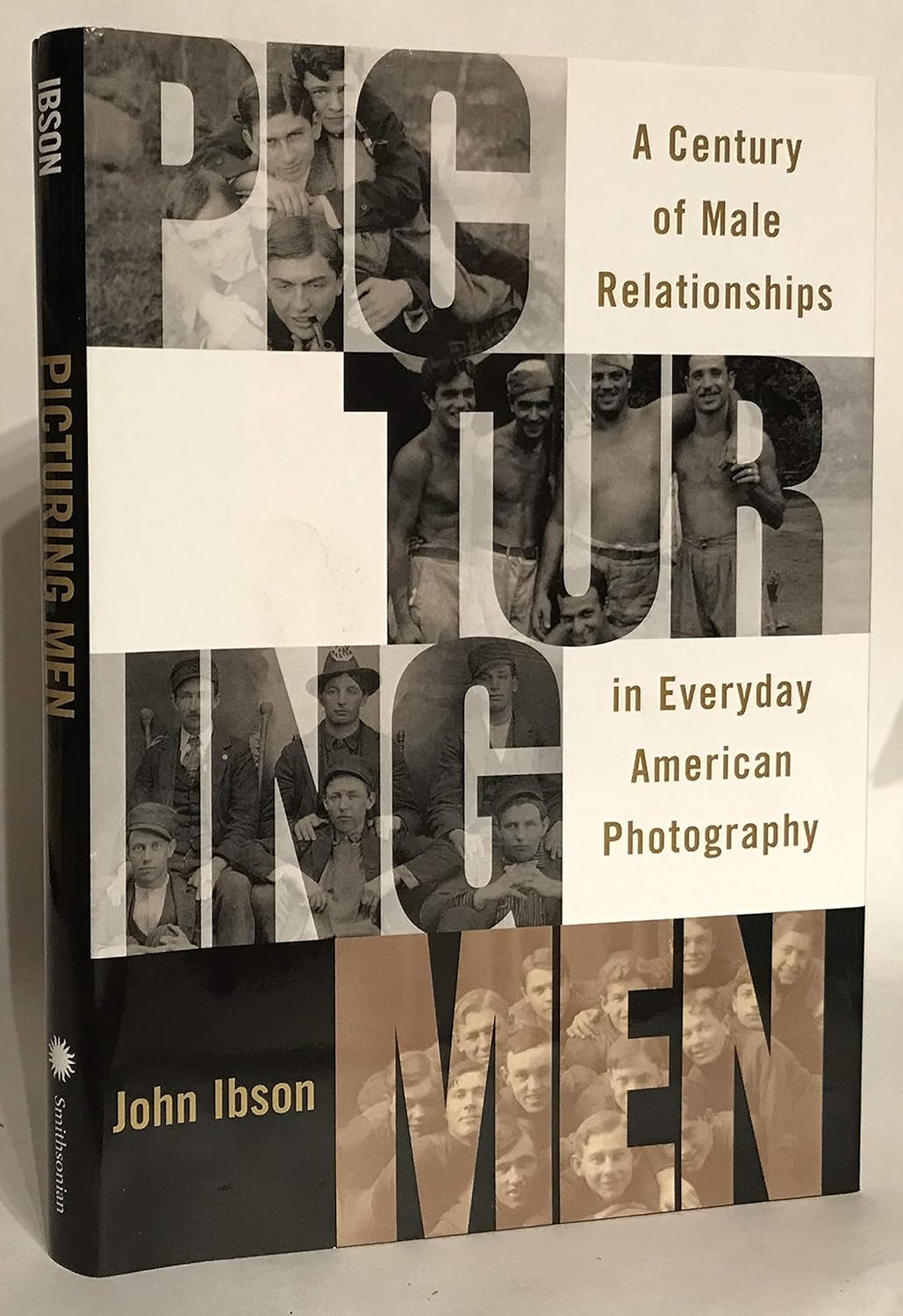 Picturing Men: A Century of Male Relationships in Everyday American …