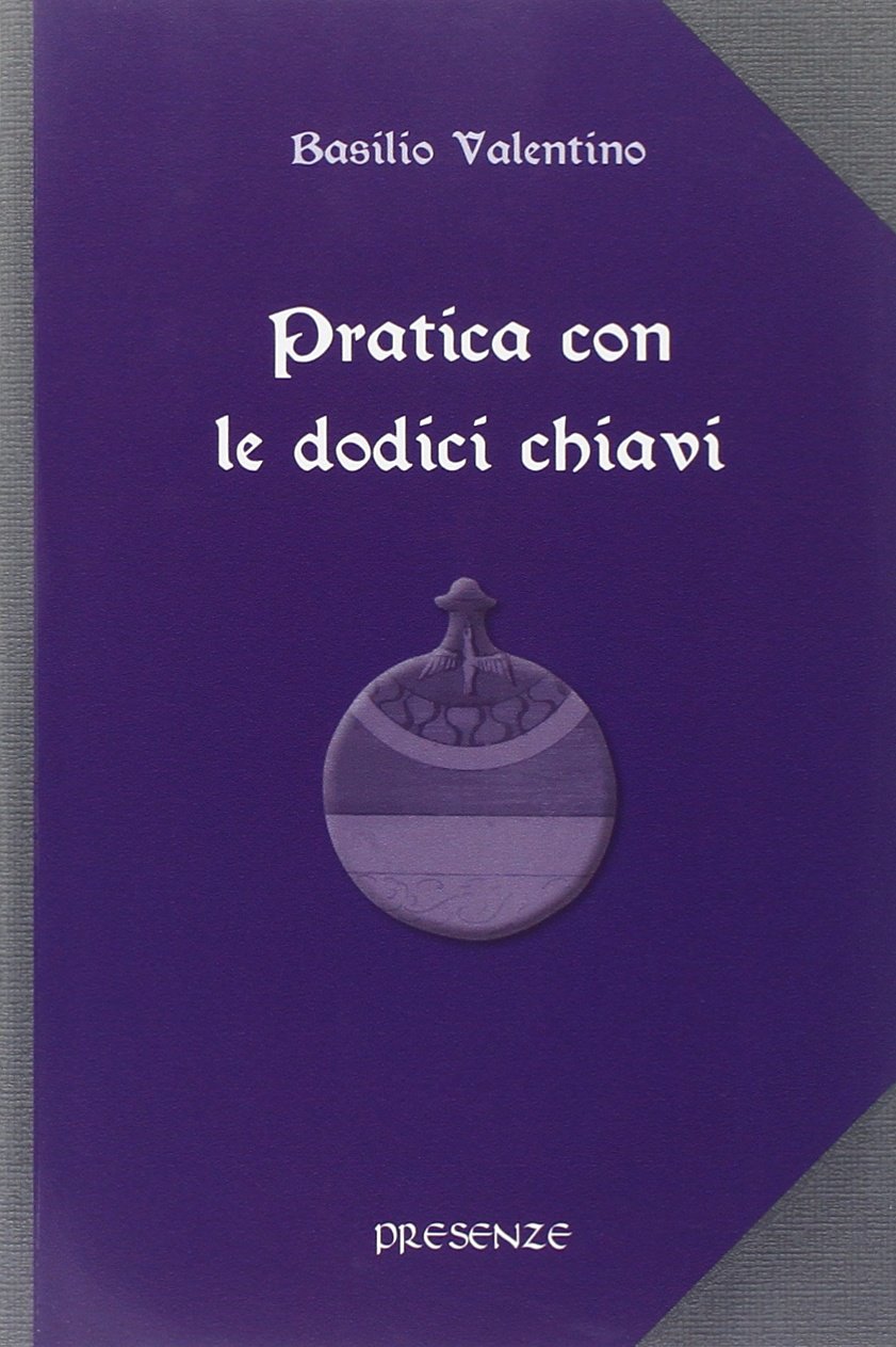 Pratica con le dodici chiavi. Con la spiegazione della tavola …