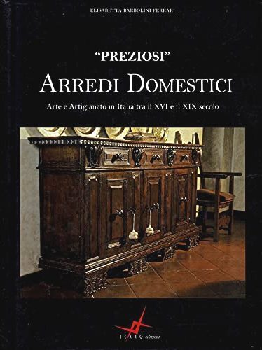 "Preziosi" Arredi Domestici. Arte e Artigianato in Italia tra il …