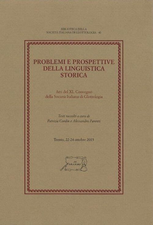 Problemi e prospettive della linguistica storica. Atti del 40^ Convegno …