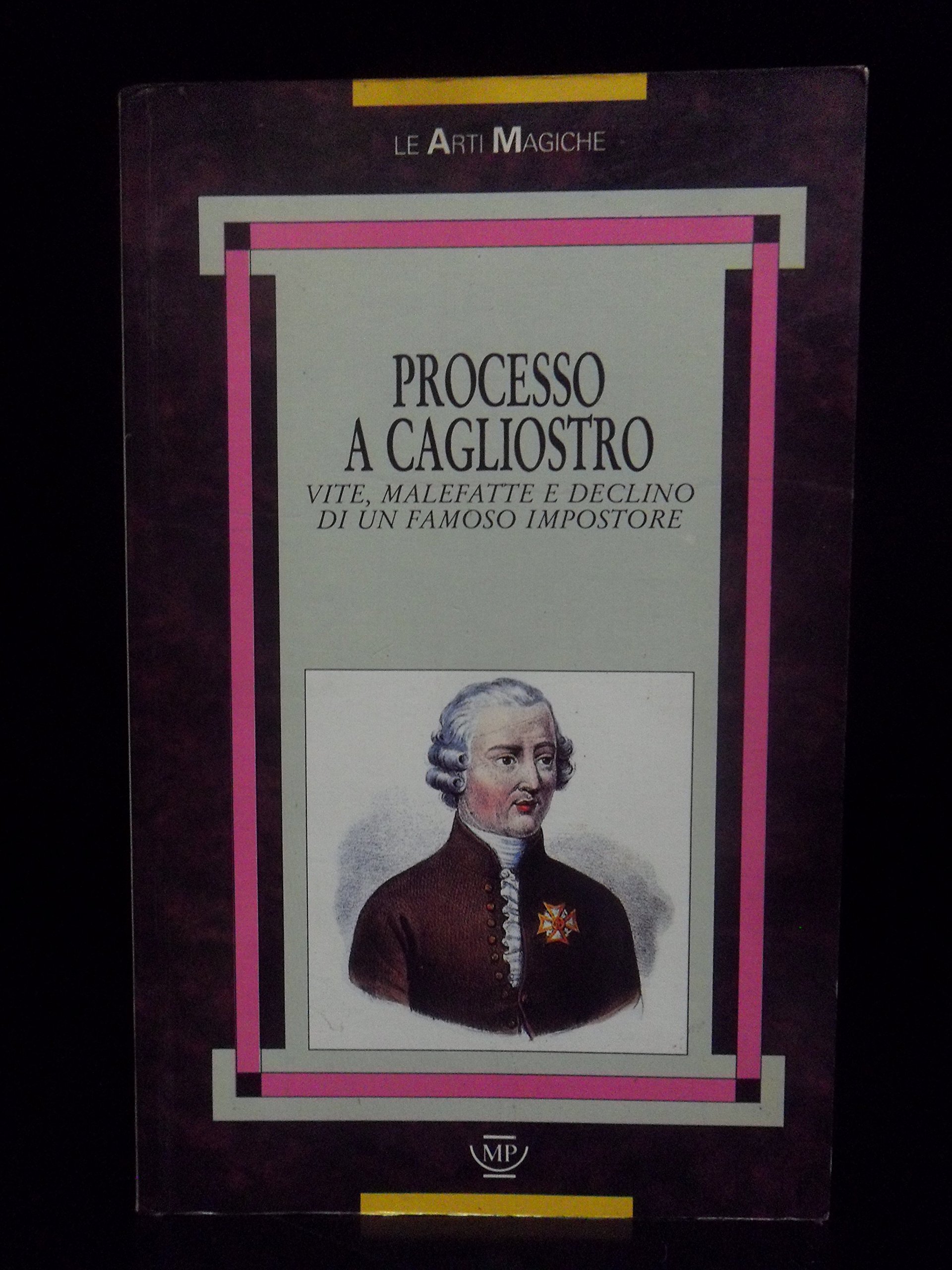 Processo a Cagliostro. Vite, malefatte e declino di un famoso …