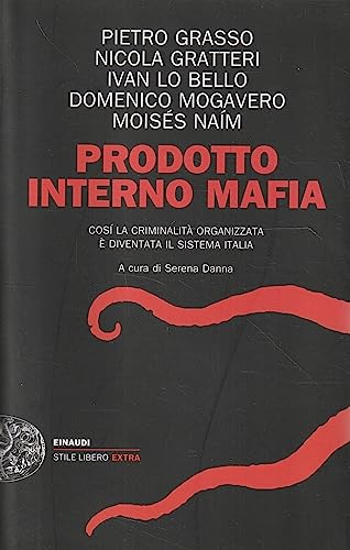 Prodotto interno mafia. Come la criminalità organizzata è diventata il …