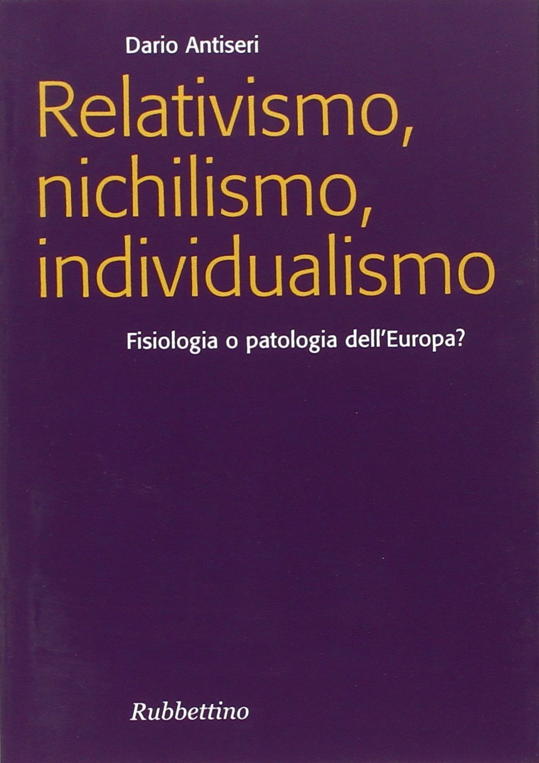 Relativismo, nichilismo, individualismo. Fisiologia o patologia dell'Europa?