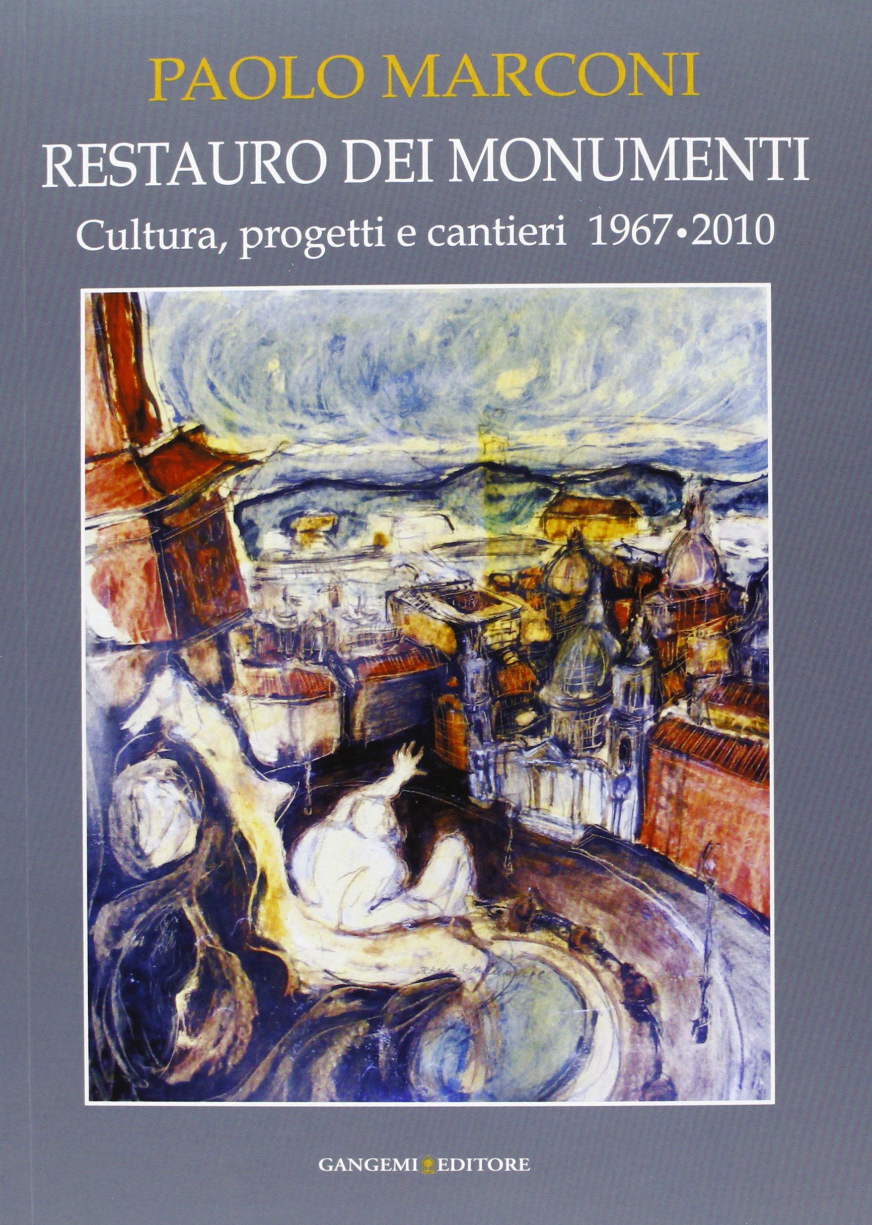Restauro dei monumenti. Cultura, progetti e cantieri 1967-2010