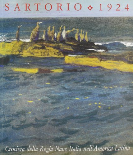 Sartorio, 1924. Crociera della regia nave «Italia» nell'America Latina