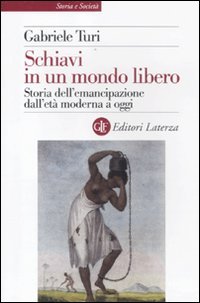 Schiavi in un mondo libero. Storia dell'emancipazione dall'età moderna a …
