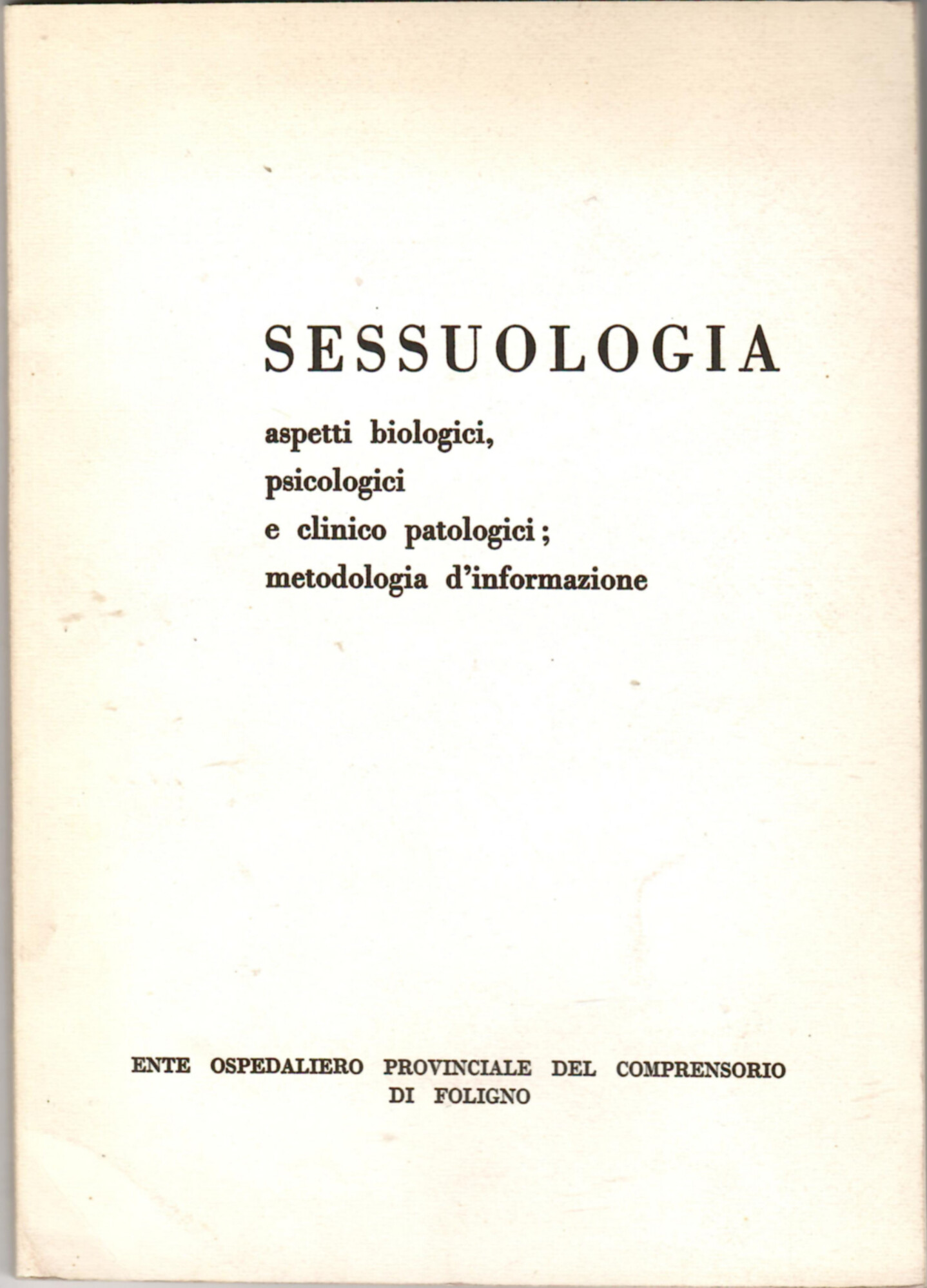 Sessuologia aspetti biologici, psicologici e clinico patologici; metodologia d''informazione