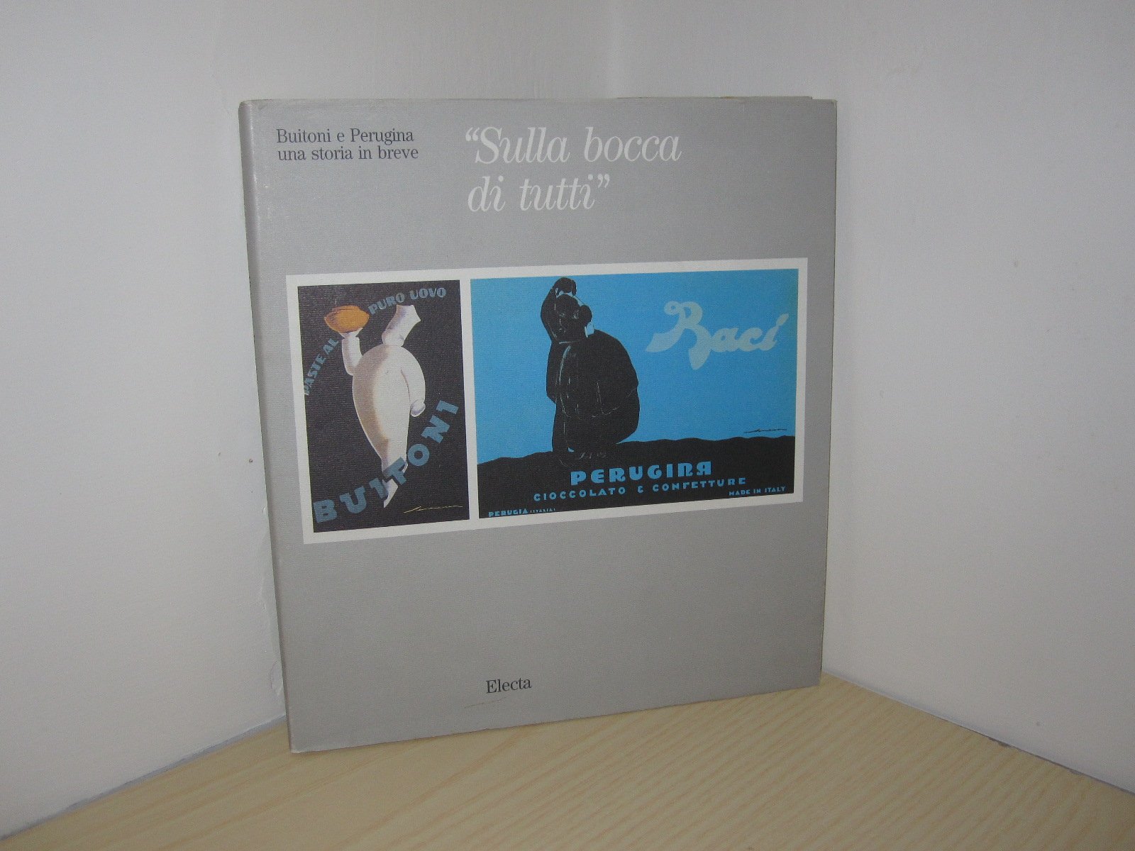 Sulla bocca di tutti. Buitoni e Perugina: una storia in …