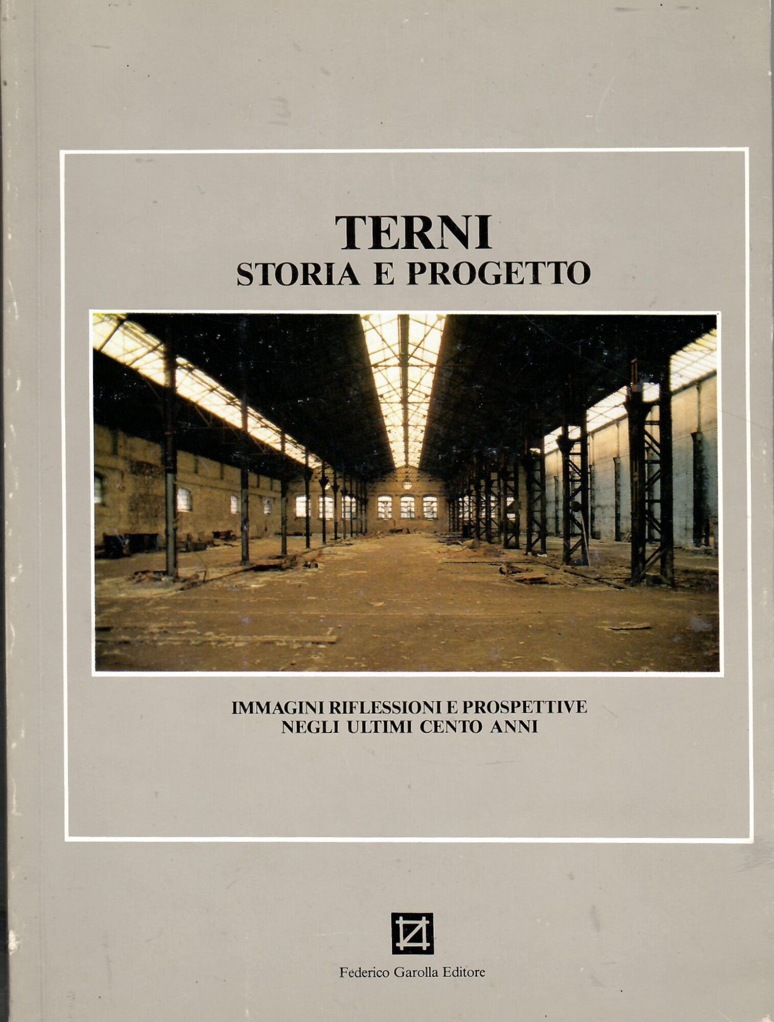 Terni Storia e Progetto. Immagini Riflessioni e Prospettive Negli Ultimi …