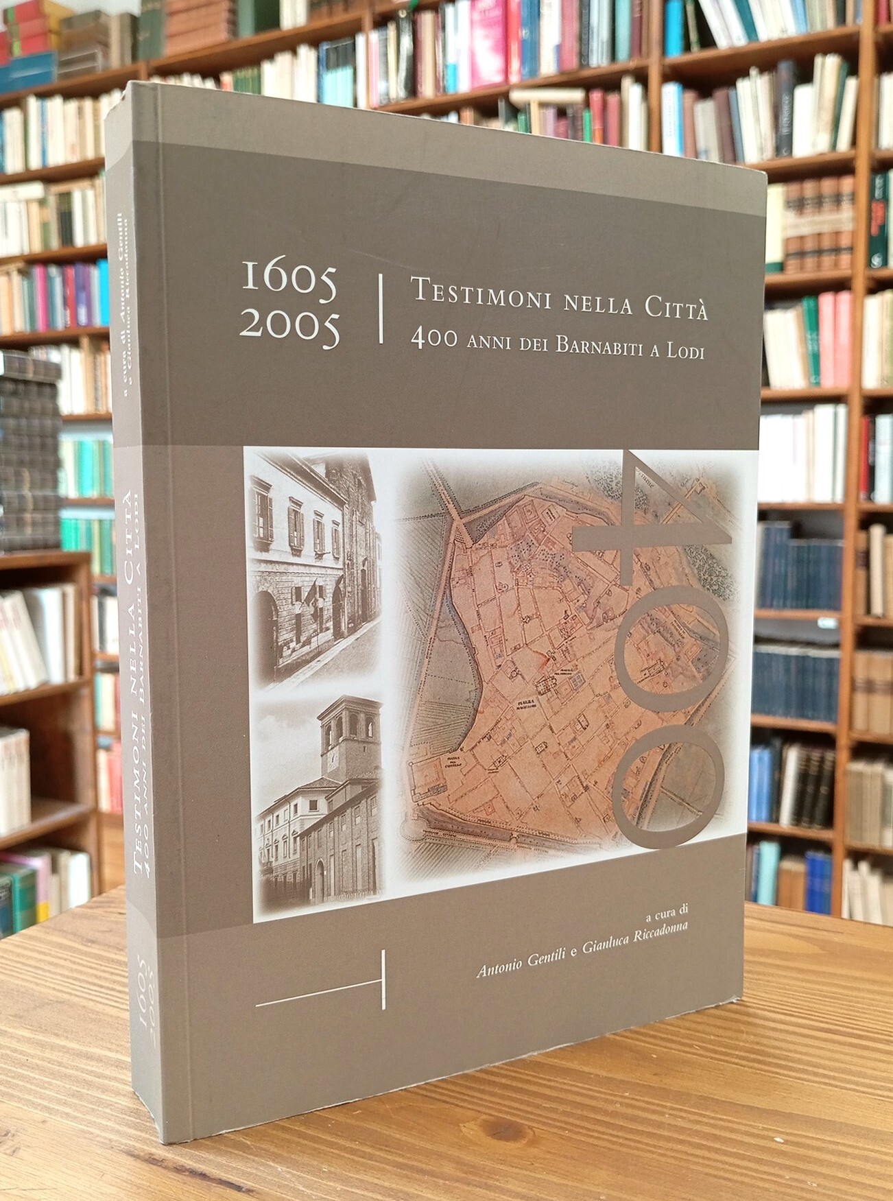 Testimoni nella città. 400 anni dei Barnabiti a Lodi, 1605-2005