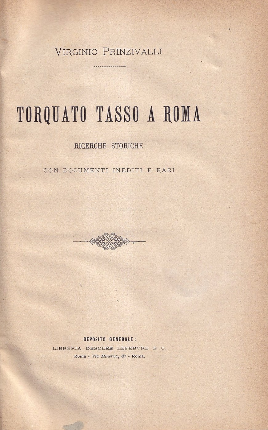 Torquato Tasso a Roma. Ricerche storiche (con documenti inediti e …