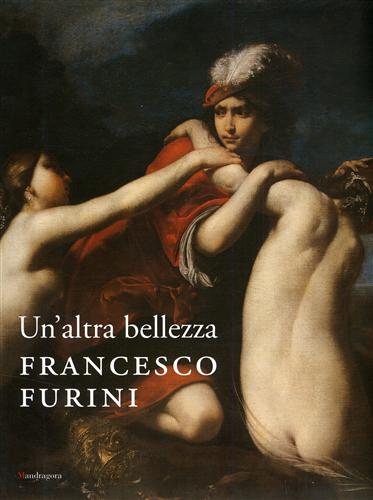 Un'altra bellezza. FRANCESCO FURINI. Catalogo Della Mostra Di Firenze, Palazzo …