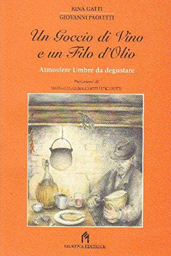 Un goccio di vino e un filo d'olio. Atmosfere umbre …