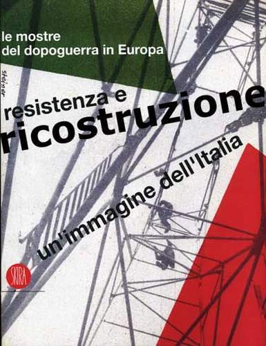 Un'immagine dell'Italia. Resistenza e ricostruzione. Le mostre del dopoguerra in …