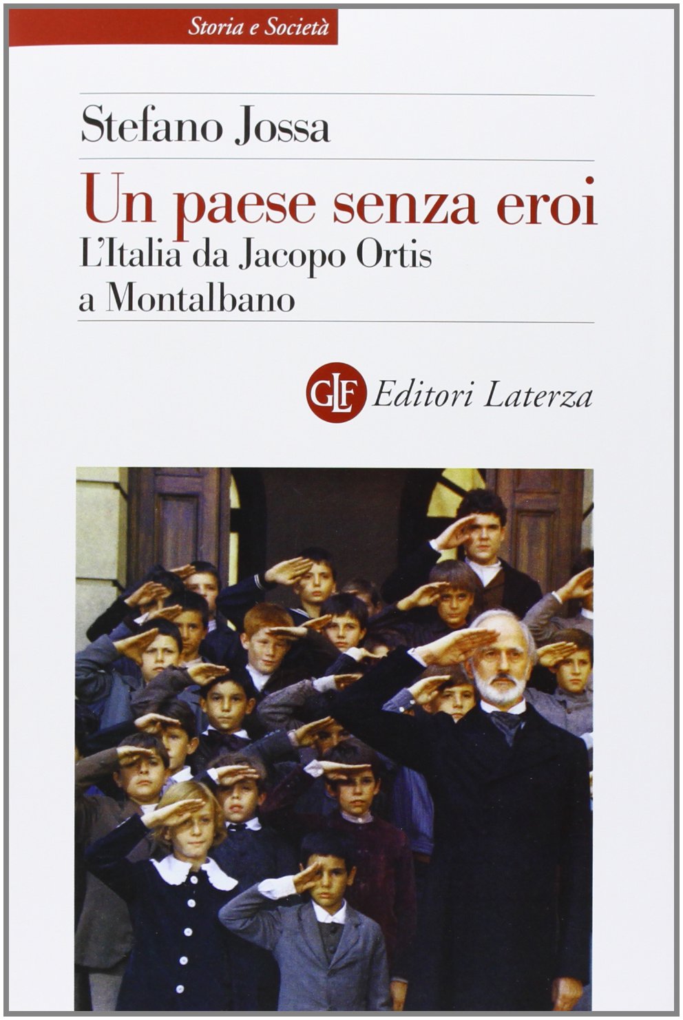 Un paese senza eroi. L'Italia da Jacopo Ortis a Montalbano