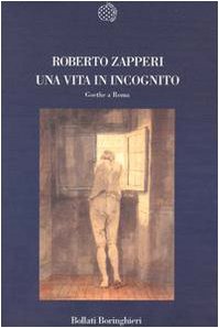 Una vita in incognito. Goethe a Roma