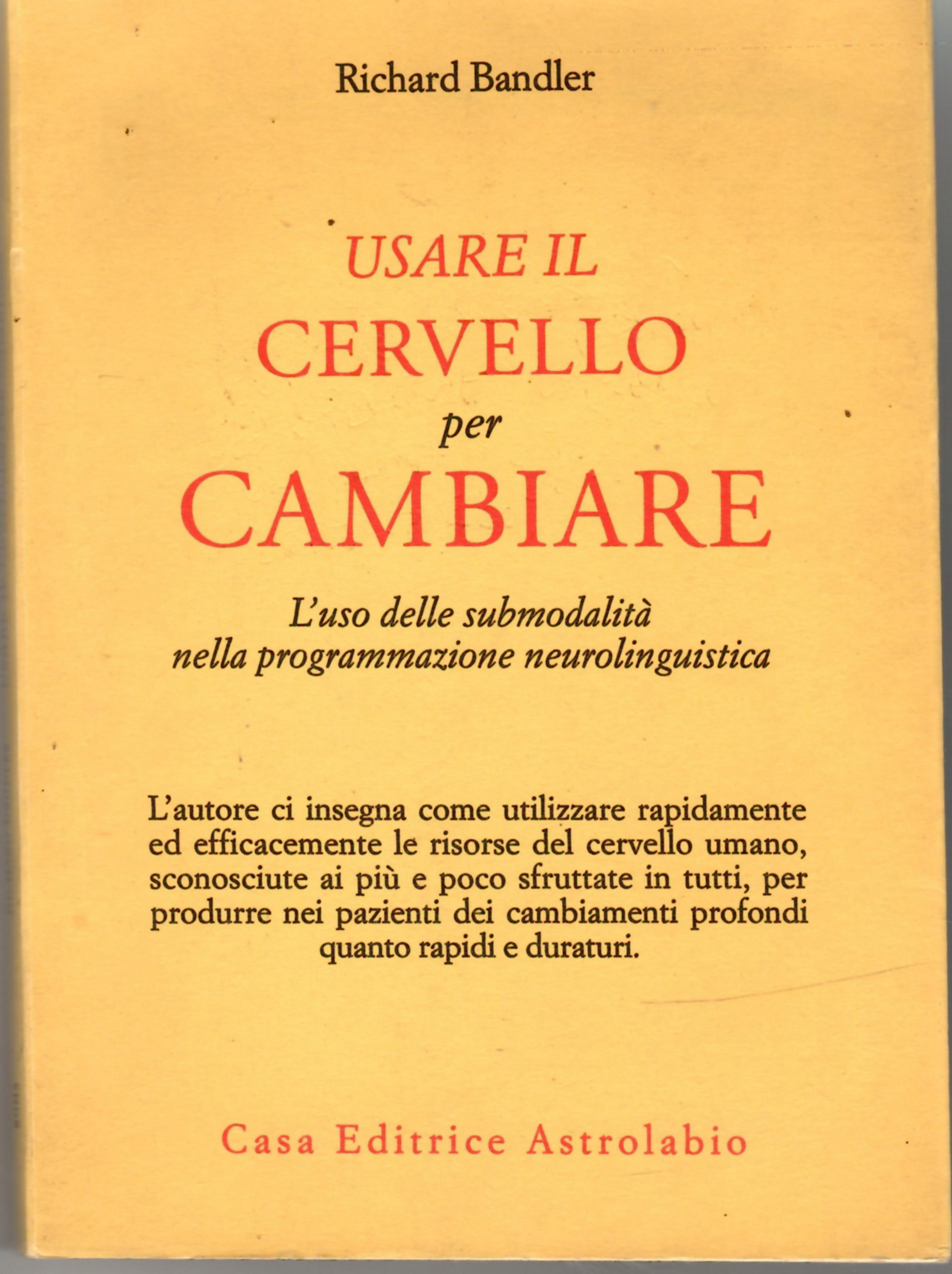Usare il Cervello per Cambiare. L'Uso della submodalità nella Programmazione …