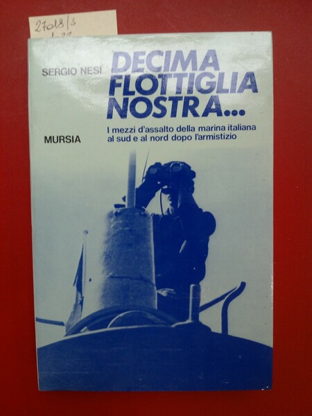 Decima flottiglia nostra. I mezzi d'assalto della marina italiana al …
