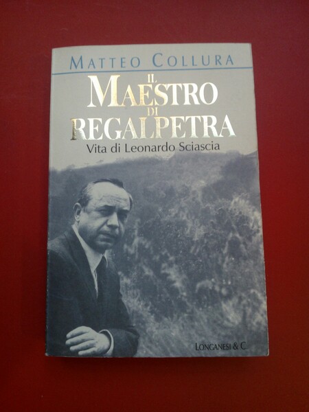 Il maestro di Regalpetra. Vita di Leonardo Sciascia