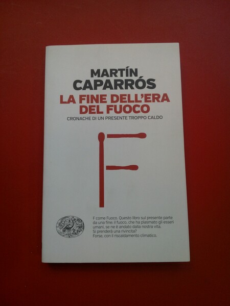 La fine dell'era del fuoco. Cronache di un presente troppo …