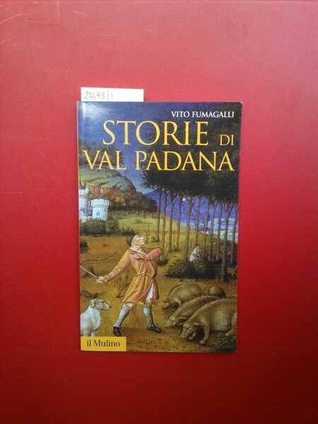 Storie di Val Padana. Campagne, foreste e città da Alboino …