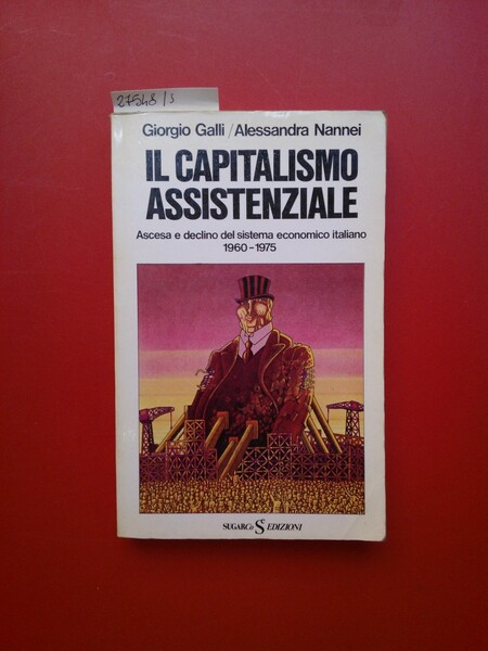 Il capitalismo assistenziale- Ascesa e declino del sistema economico italiano …