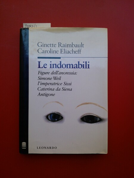 Le Indomabili. Figure Dell'anoressia: Simone Weil, l'imperatrice Sissi, Caterina Da …