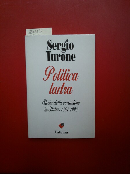 Politica ladra. Storia della corruzione in Italia 1861- 1992