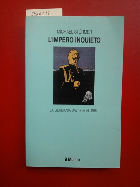 L'impero inquieto. La Germania dal 1866 al 1918