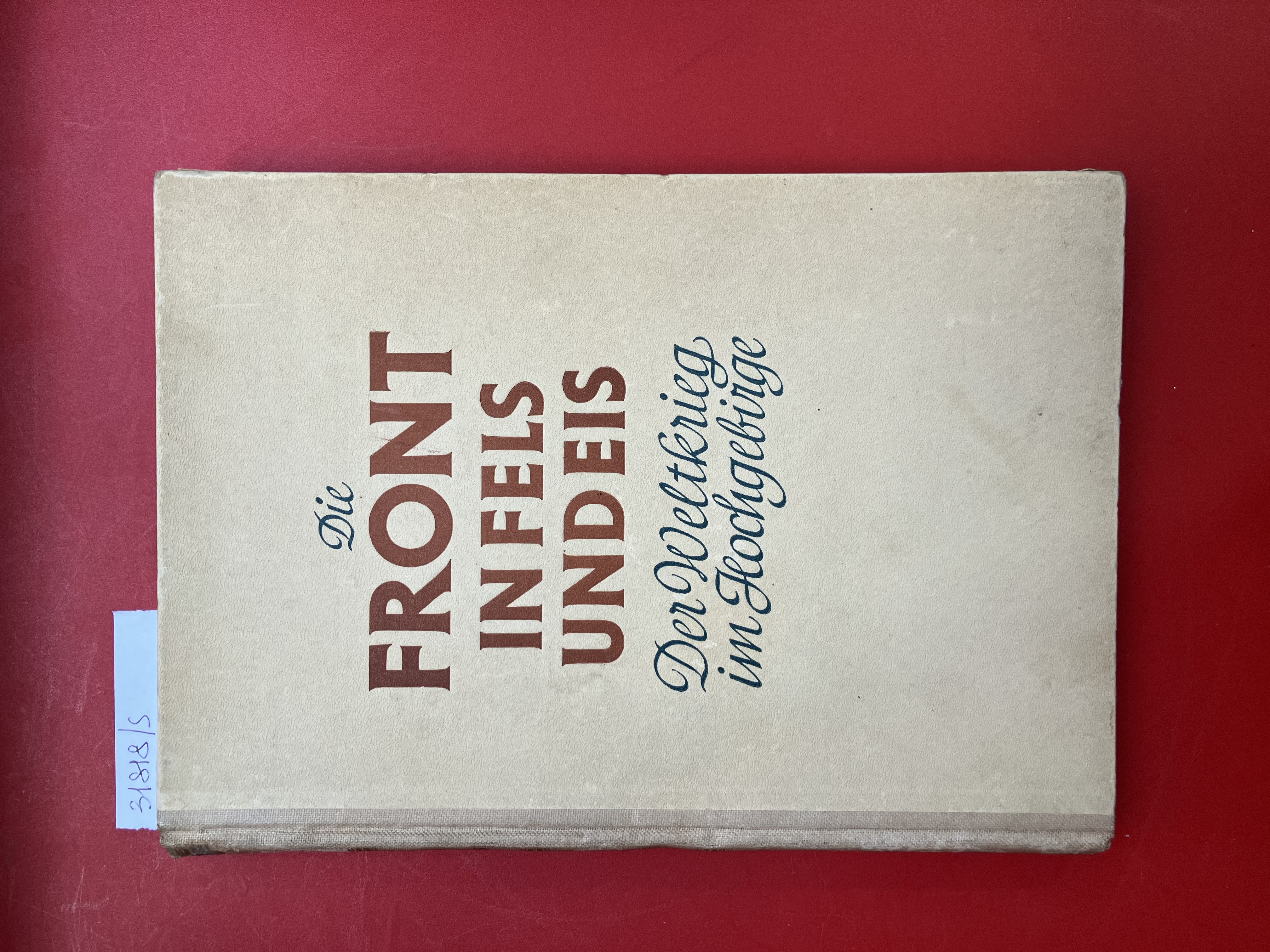 Die front in fels und eis Der Weltkrieg im Hochgebirge