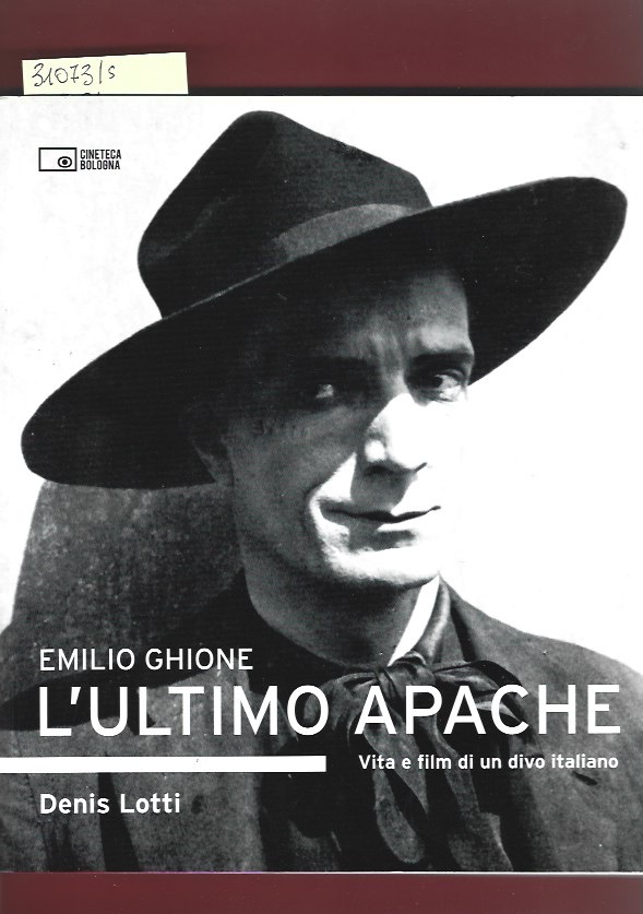 Emilio Ghione. L'ultimo apache. Vita e film di un divo …
