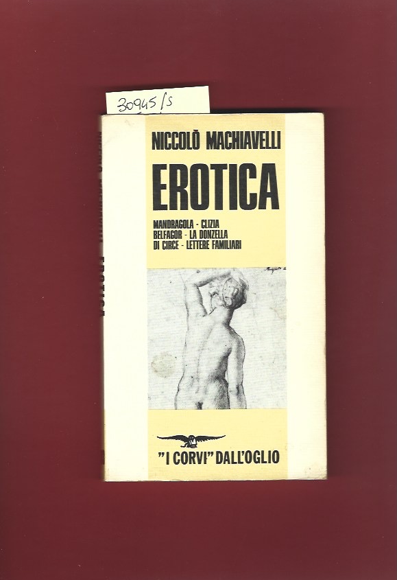 Erotica. Mandragola- Clizia- Belfagor- La donzella di Circe- Lettere familiari
