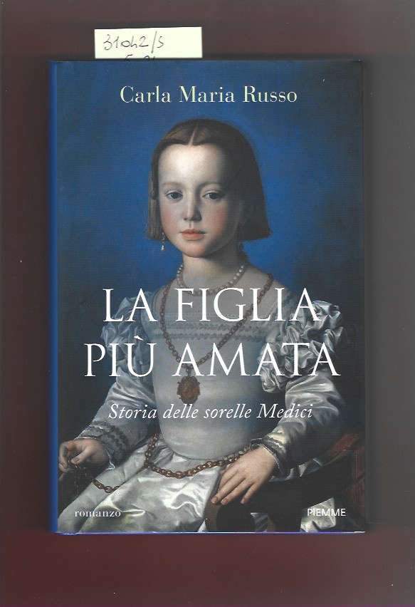 La figlia più amata. Storia delle sorelle Medici