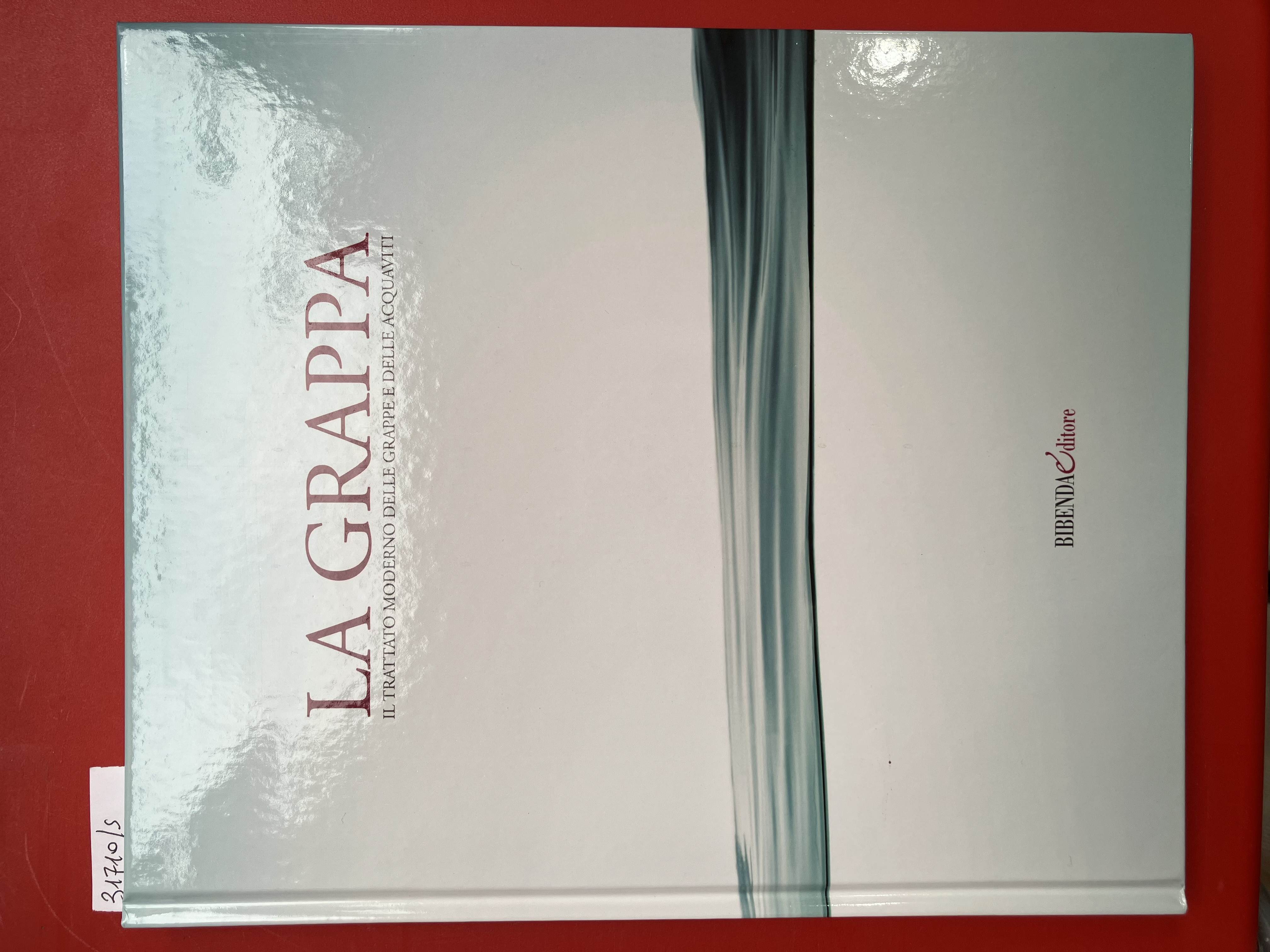 La grappa. Il trattato moderno delle grappe e delle acquaviti