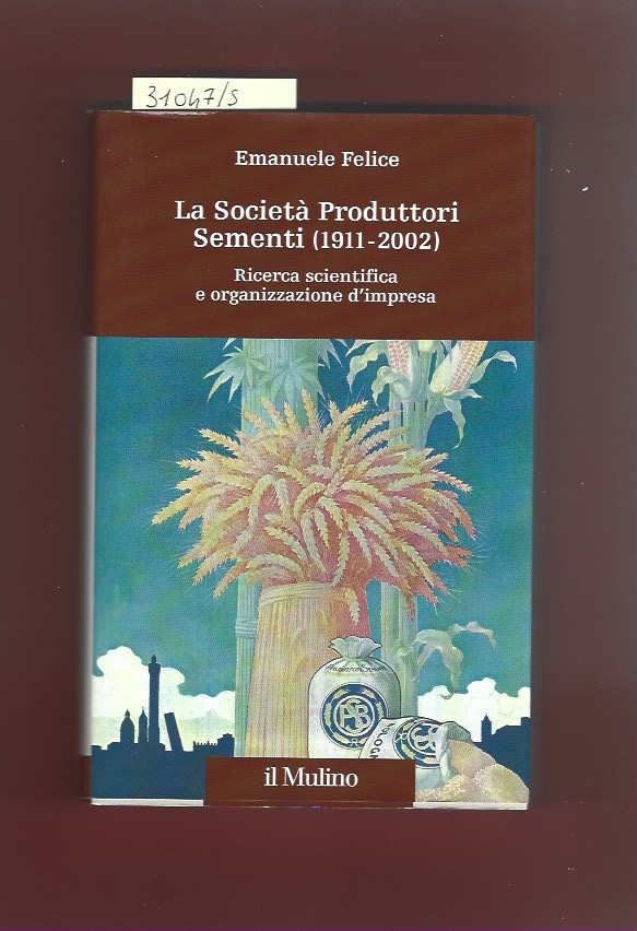 La Società Produttori Sementi (1911- 2002) Ricerca scientifica e organizzazione …
