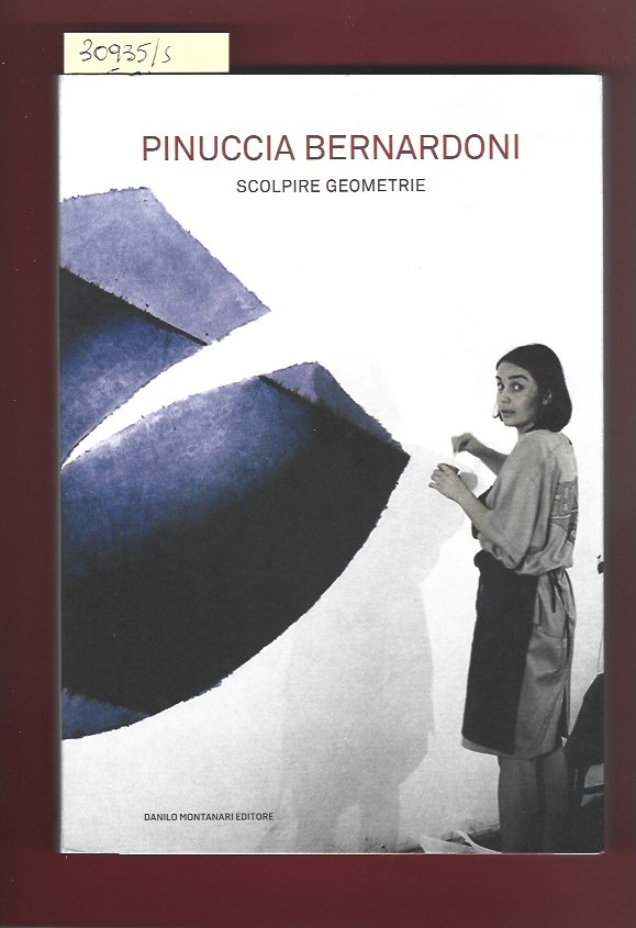 Pinuccia Bernardoni. Scolpire geometrie