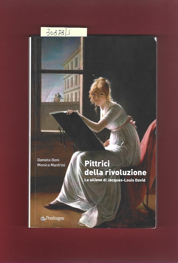 Pittrici della rivoluzione. Le allieve di Jacques-Louis David