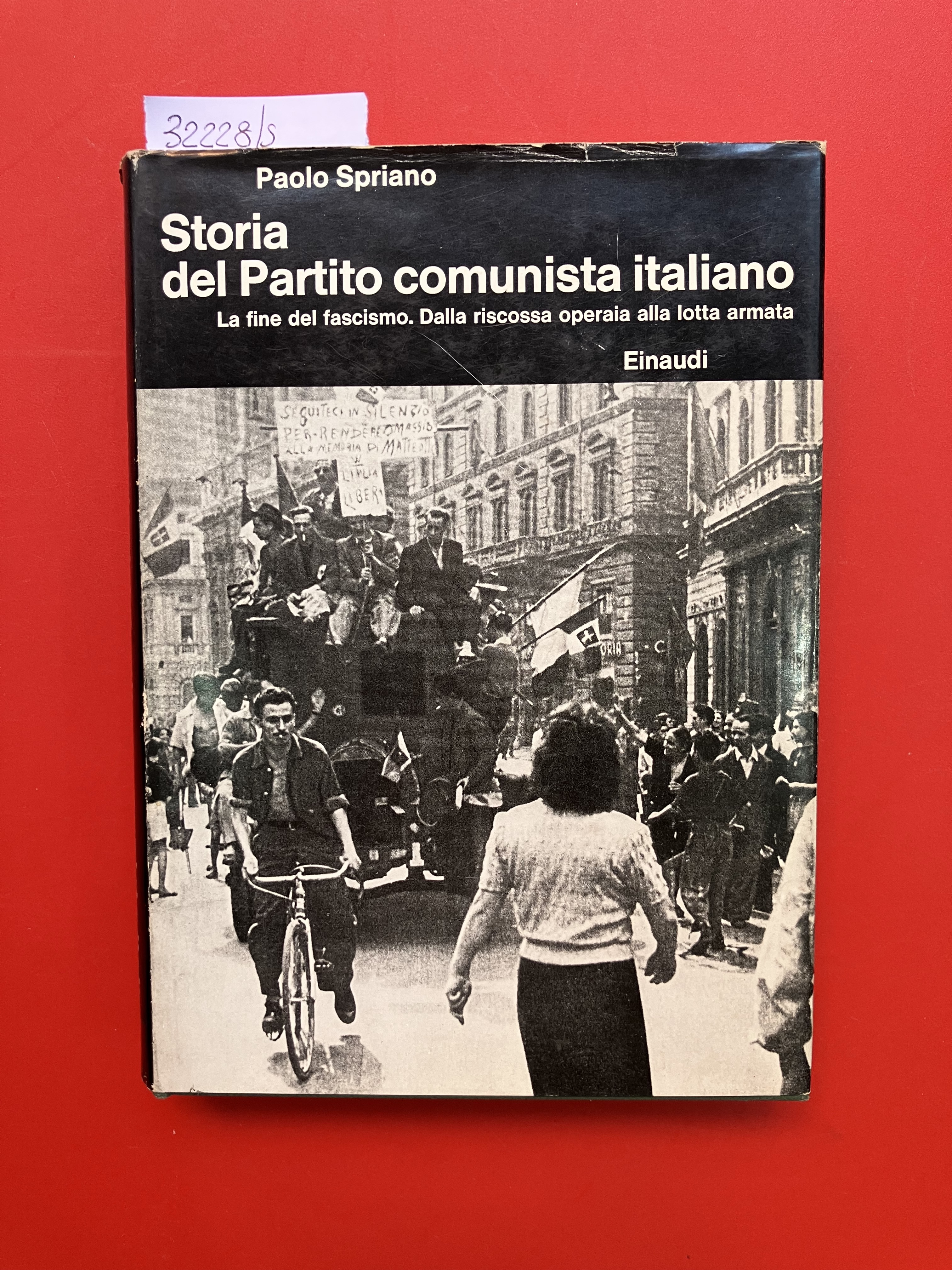 Storia del Partito comunista italiano. IV La fine del fascismo. …