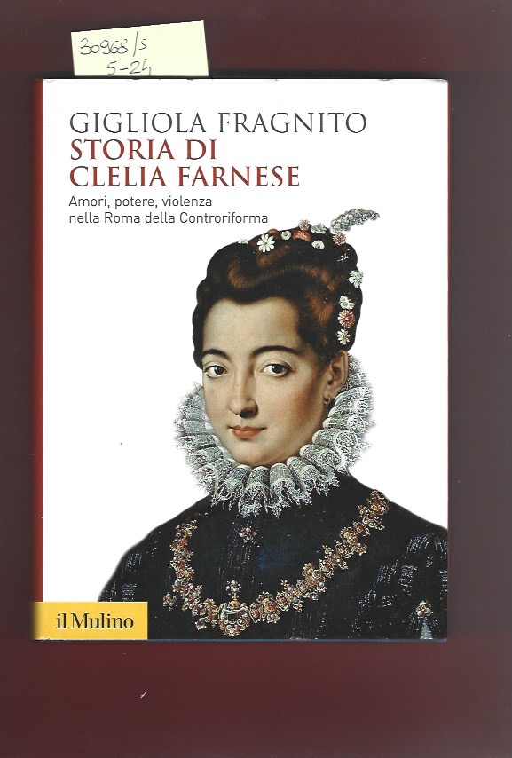 Storia di Clelia Farnese. Amori, potere, violenza nella Roma della …