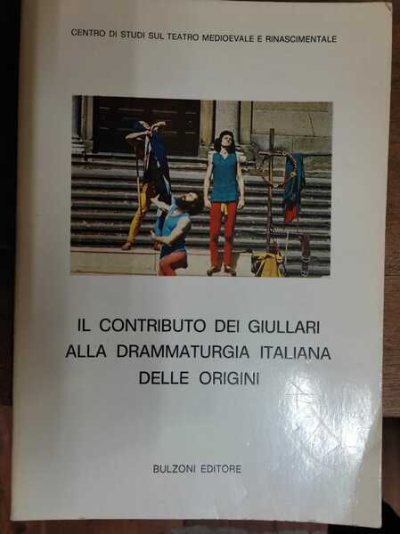 IL CONTRIBUTO DEI GIULLARI ALLA DRAMMATURGIA ITALIANA DELLE ORIGINI.