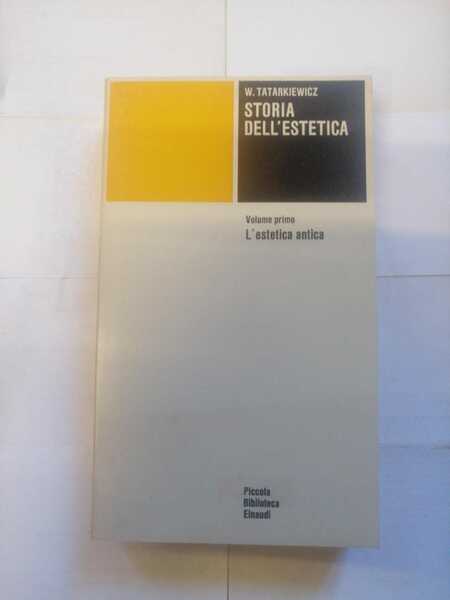 'STORIA DELL'ESTETICA. VOLUME PRIMO: L'ESTETICA ANTICA.'