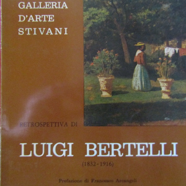 Retrospettiva di Luigi Bertelli ( 1832 - 1916 )