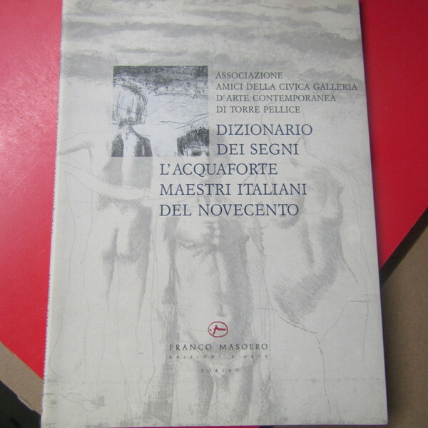 Dizionario dei segni l'acquaforte maestri italiani del Novecento