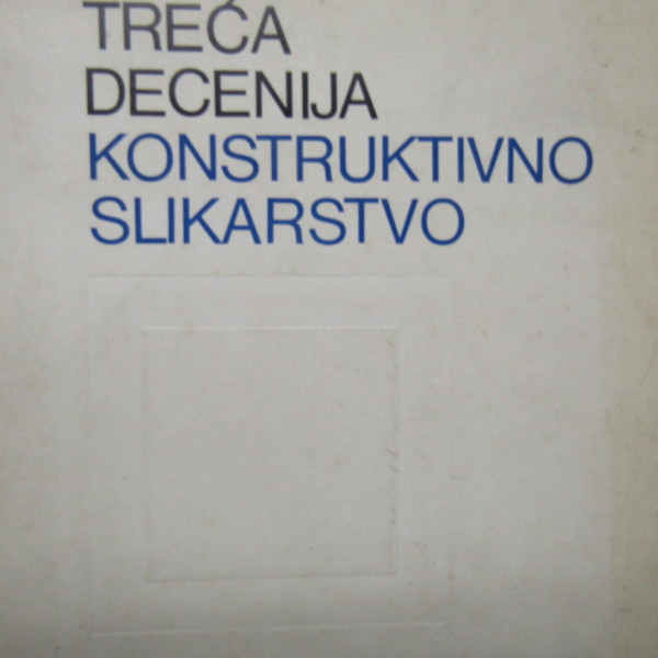 Treca Decenija Konstruktivno Slikarstvo