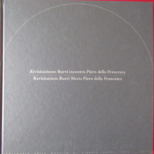 Rivisitazione: Burri incontra Piero della Francesca / Revisitation: Burri Meets …