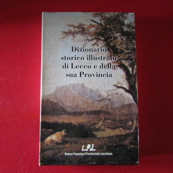 Dizionario storico illustrato di Lecco e della sua Provincia