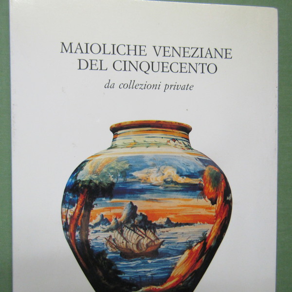 Maioliche Veneziane del Cinquecento